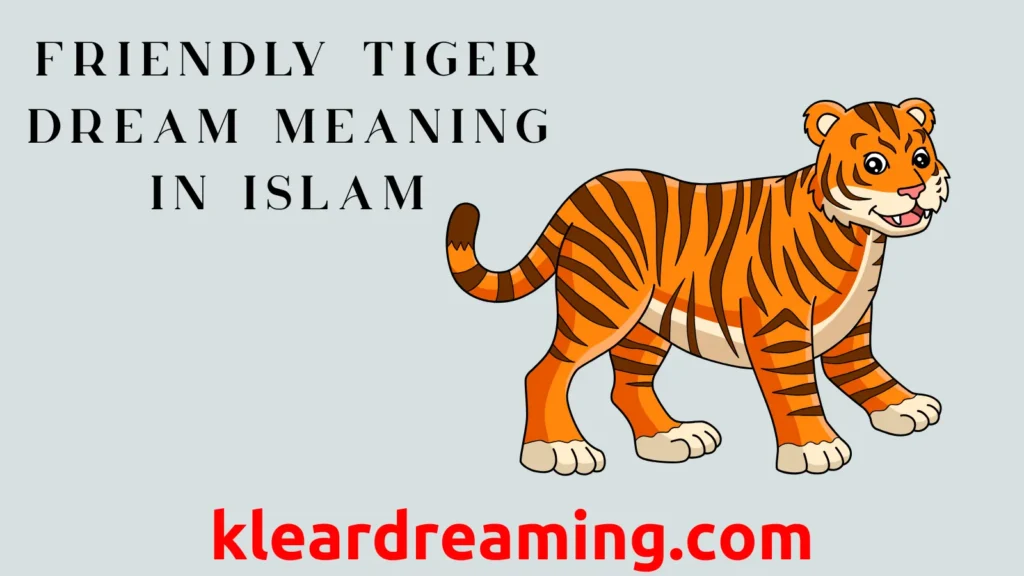 Friendly Tiger Dream Meaning in Islam