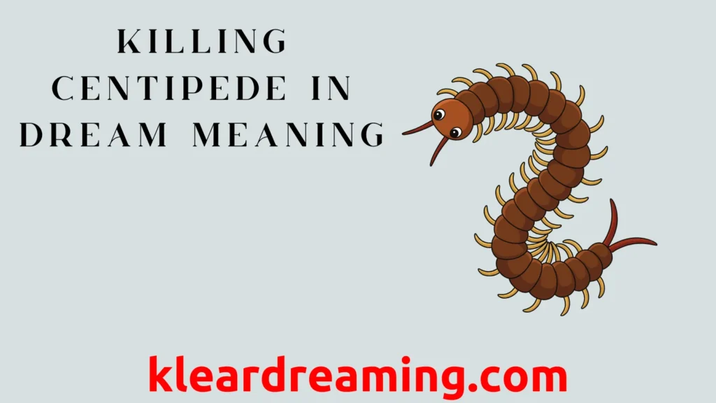 Killing Centipede in Dream Meaning