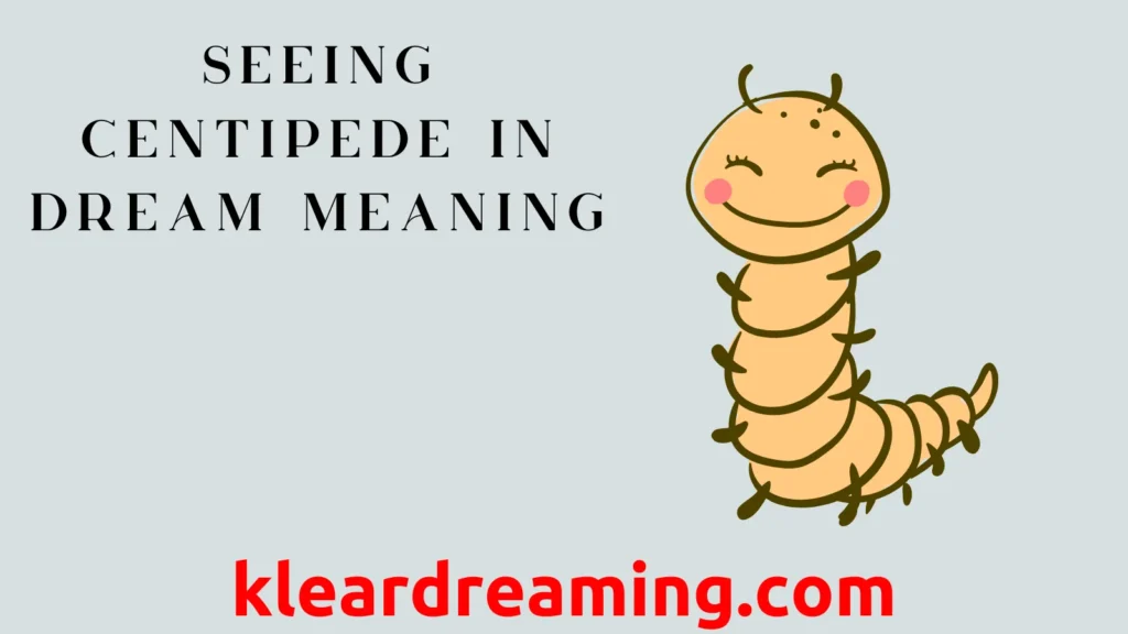 Seeing Centipede in Dream Meaning