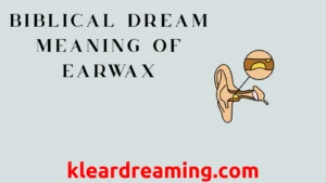 Biblical Dream Meaning of Earwax