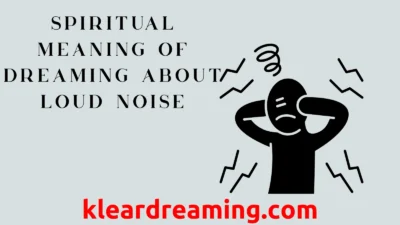 Spiritual Meaning of Dreaming About Loud Noise