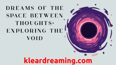 Dreams of the Space Between Thoughts: Exploring the Void