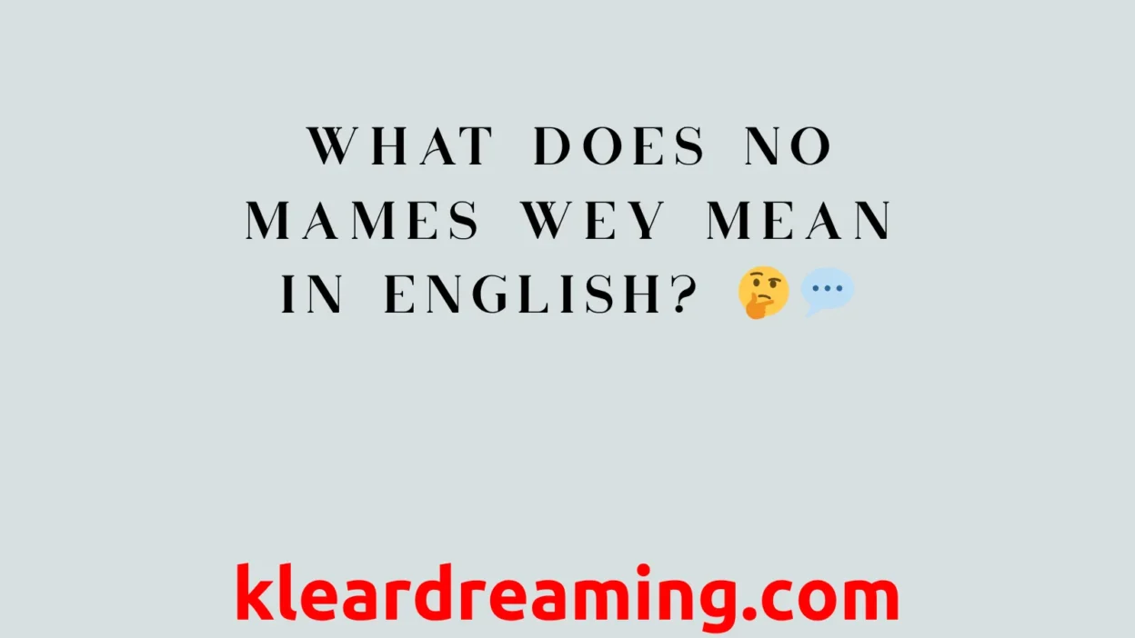 What Does No Mames Wey Mean in English