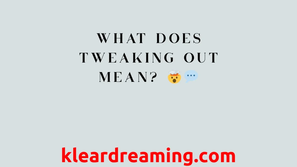 What Does Tweaking Out Mean