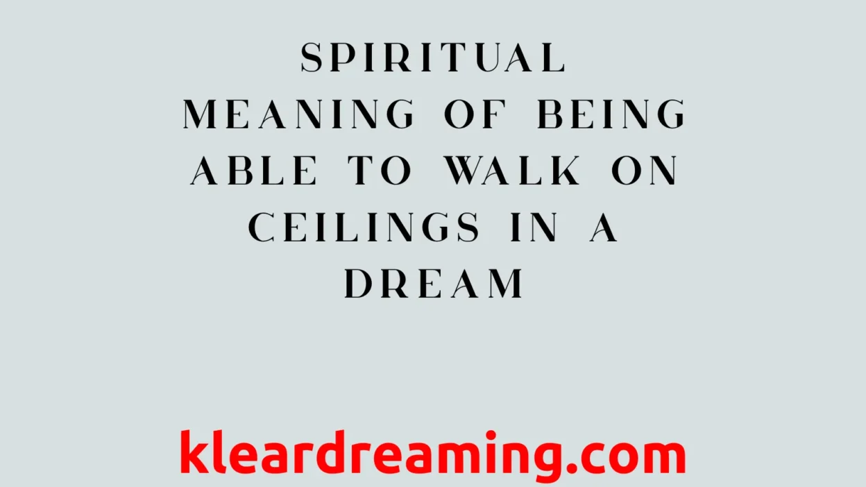 Spiritual Meaning of Being Able to Walk on Ceilings in a Dream
