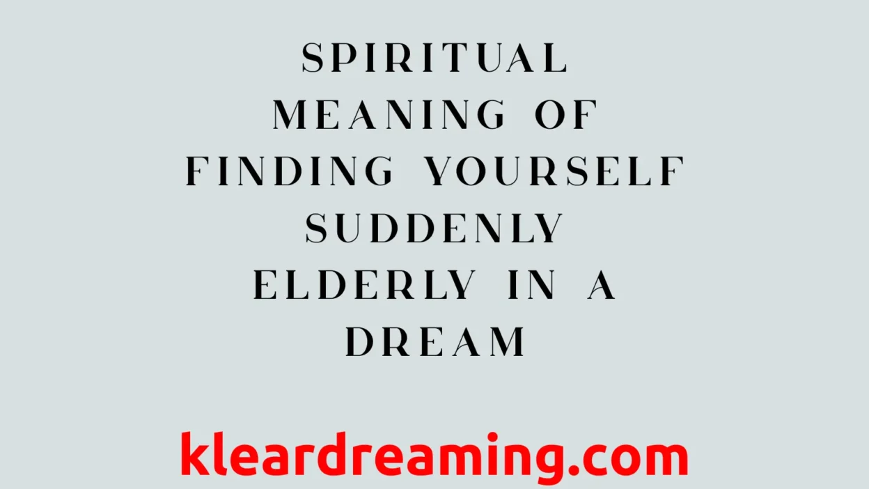 Spiritual Meaning of Finding Yourself Suddenly Elderly in a Dream