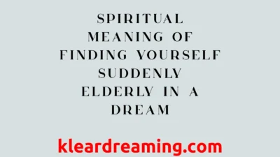 Spiritual Meaning of Finding Yourself Suddenly Elderly in a Dream